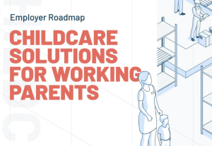 Roadmap for businesses, industries, and communities of all sizes to support working families. "